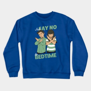 Just Say No to Bedtime Crewneck Sweatshirt